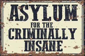 Vintage Metal Sign - Asylum For The Criminally Insane