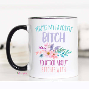 You're My Favorite Bitch Mug
