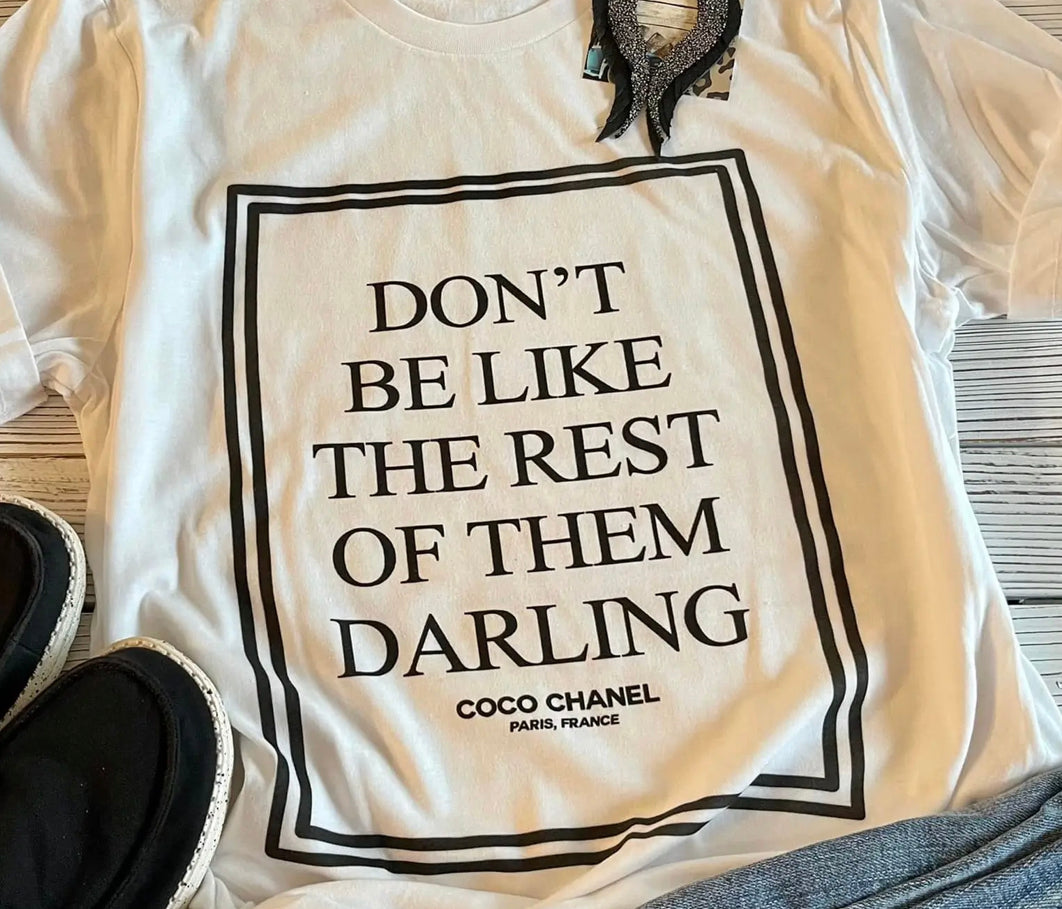 “Don’t be like the rest of them, darling.” Tee